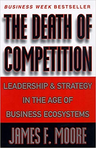 The Death of Competition:  Leadership and Strategy in the Age of Business Ecosystems - Epub + Converted Pdf